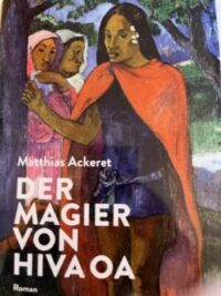 Matthias Ackeret: „Der Magier von HIVA OA“